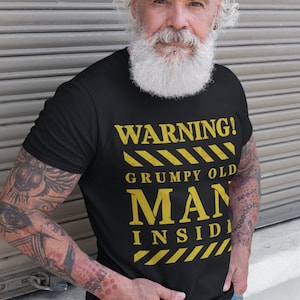 Warning Grumpy Old Man Shirt. Grumpy Old Man T-shirt. Grumpy Old Man Gift For Dad, Pop, Brother or grouchy friends!  Cranky Man Gift T-Shirt