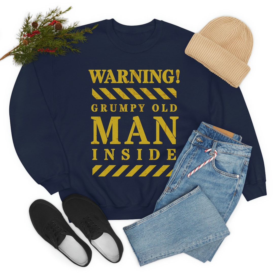 Grumpy Old Man Sweatshirt. Warning Grumpy Man Inside Sarcastic Papa ...