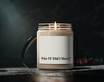 Scented Soy Candle "Who TF Did I Marry" 9oz