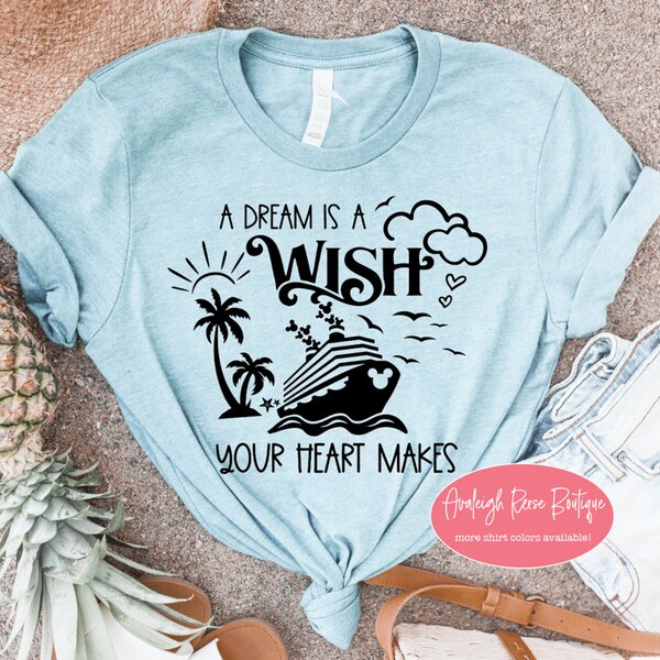 A Dream is a wish your heart makes  Disney Cruise Shirts  Disney Wish T-Shirt