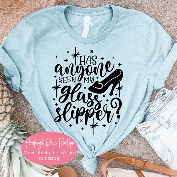 Cinderella Tees  Disney vacation Shirts  Has anyone seen my glass slipper Shirts