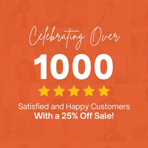 May include: Orange graphic with the text "Celebrating Over 1000" in white script. Below are five gold stars and the words "Satisfied and Happy Customers With a 25% Off Sale!"