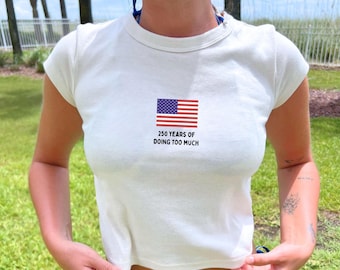 Funny USA 250 Years Shirt, 4th of July Y2K Baby Tee,  250th Anniversary Shirt, America 250 Years of Doing Too Much Crop Top