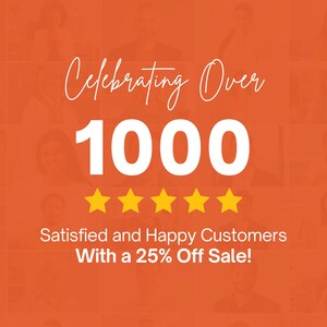 May include: Orange background with the text "Celebrating Over 1000" in white script and bold font. Below are five gold stars and the text "Satisfied and Happy Customers With a 25% Off Sale!"