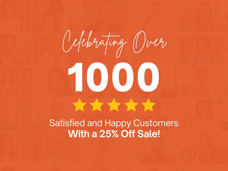 May include: An orange graphic featuring the text Celebrating Over 1000 in white, followed by five yellow stars, and the text Satisfied and Happy Customers With a 25% Off Sale! The background consists of a grid of faded portraits of various people.