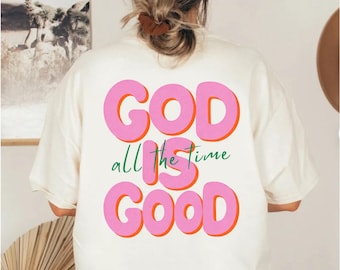 God Is Good All The Time Shirt, Christian Gift, Christian Faith Graphic Tee with Words on Back, Comfort Colors Shirts