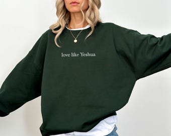 Love Like Yeshua Sweatshirt, Jesus is King Embroidered Crewneck, Minimalist Christian Sweatshirt Women, Faith Sweaters Religious Gifts