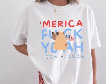 Funny USA 250th Anniversary Shirt, America Fuck Yeah Funny 4th of July Shirt, 250 Years Shirt, 1776 2026 T Shirt, American Flag Capybara Tee