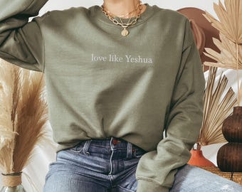 Love Like Jesus Embroidered Sweatshirt, Yeshua Shirt Minimalist, Christian Sweatshirt Women, Faith Sweaters Religious Gifts for Men, UNISEX