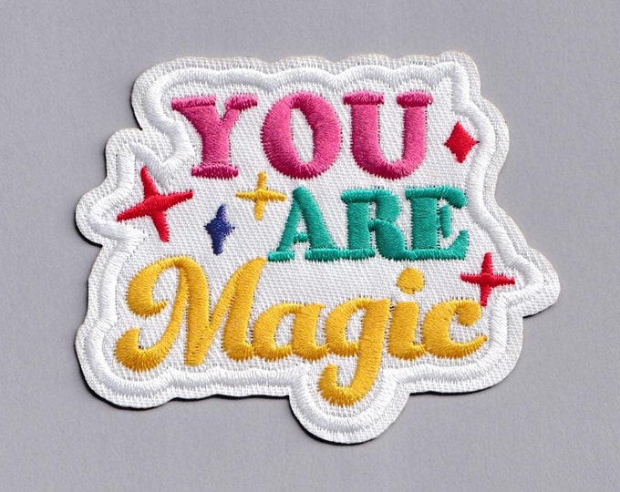 You Are Magic Patch Iron-on Embroidered Motivational Inspiring Patch Applique