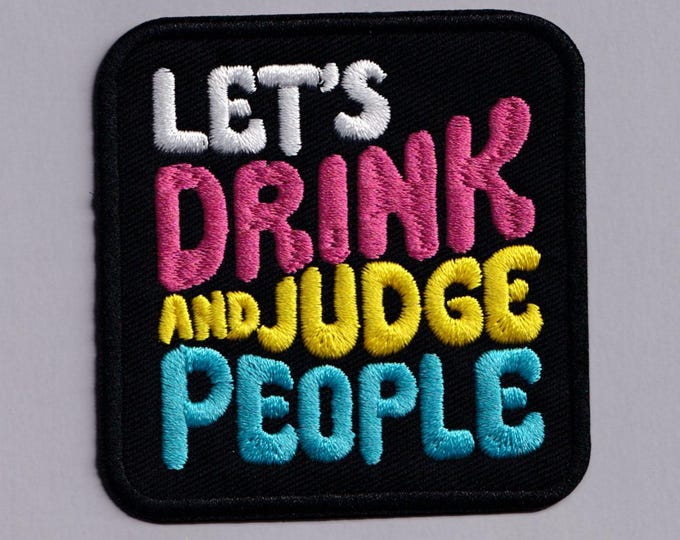 Let's Drink and Judge People Iron-on Embroidered Funny Drunk Patch Applique