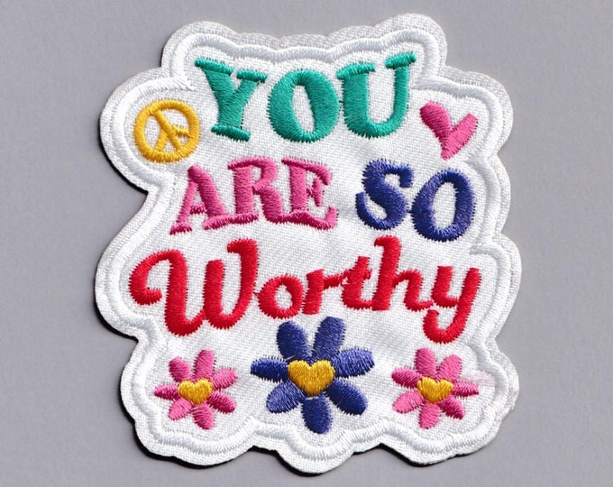 You Are So Worthy Patch Iron-on Embroidered Positive Message Patch Applique