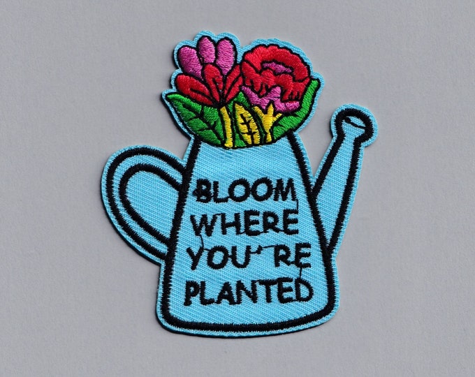 Embroidered Iron-on Bloom Where You Are Planted Patch Applique Positive Message Flowers Patch