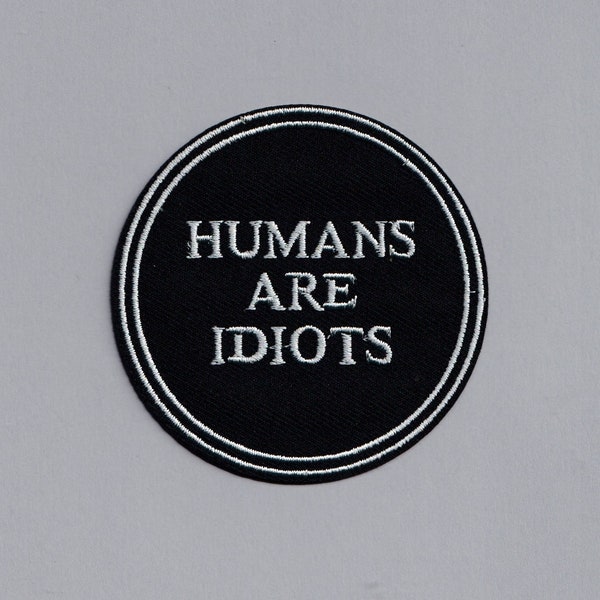 Embroidered 'Humans Are Idiots' Iron-on Patch Rude Funny Amusing Applique Patch