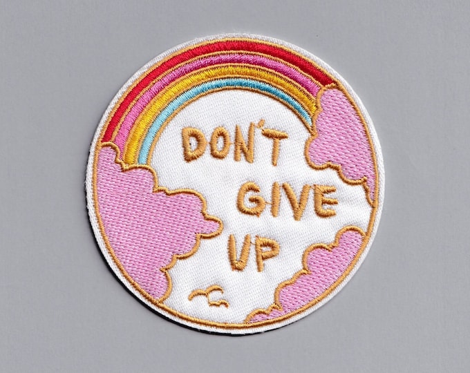 Don't Give Up Rainbow Patch Iron on Embroidered Applique Patch Mental Health Positive Message