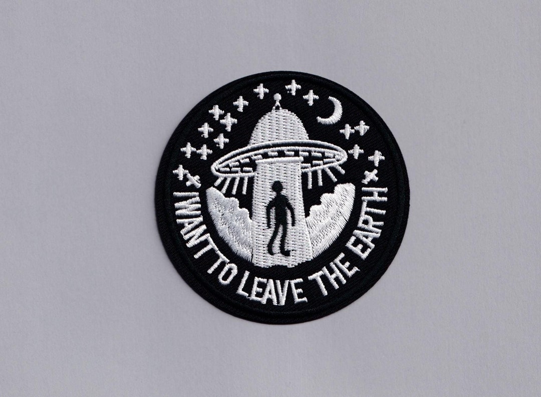 I Want to Leave the Earth UFO Patch Iron on Embroidered Alien Abduction ...
