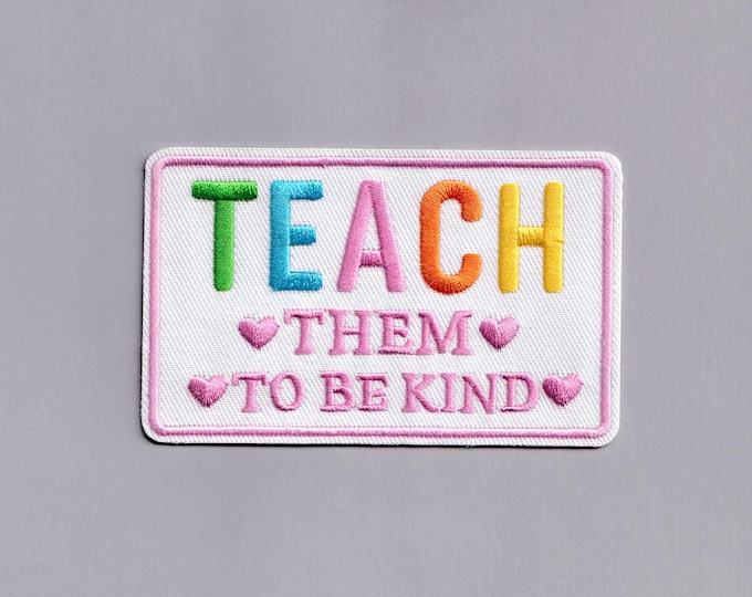 Teach Them To Be Kind Patch Iron-on Embroidered Teacher Kindness Applique Patches
