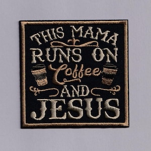May include: A square embroidered patch featuring a black background and a gold border. The text reads THIS MAMA RUNS ON Coffee AND JESUS in gold and white thread. Two small coffee cup icons are embroidered on either side of the word Coffee.