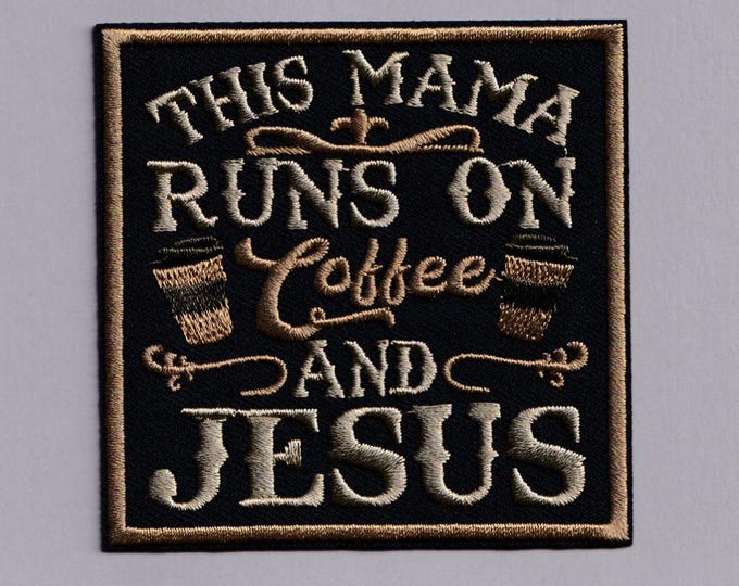 This Mama Runs on Coffee and Jesus Patch Iron-on Embroidered Christian Jesus Applique Patches