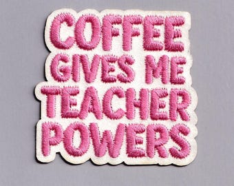 Coffee Give Me Teacher Powers Patch Applique Iron-on Embroidered Teacher Teaching Applique Patches