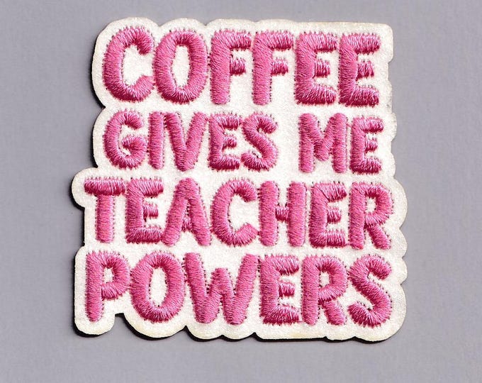 Coffee Give Me Teacher Powers Patch Applique Iron-on Embroidered Teacher Teaching Applique Patches