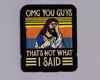 Funny Jesus Patch Iron-on Embroidered "OMG You Guys That's Not What I Said" Christian Applique Patches