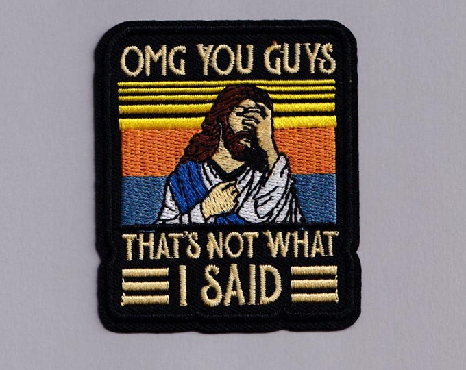 Funny Jesus Patch Iron-on Embroidered "OMG You Guys That's Not What I Said" Christian Applique Patches