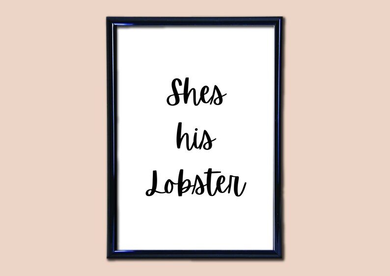 Quote Print Digital Print,Funny Wall Quote Friends Quote Wall Art She/'s His Lobster Quote Wall Art Print Wall Art Print Framed Wall Art