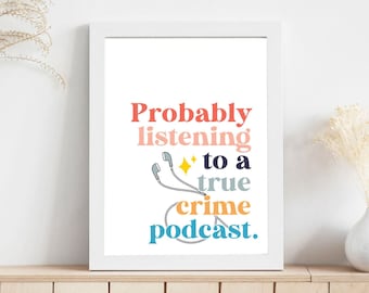 Probably Listening True Crime Podcast Wall Art Decor, Crime Show Lover and Podcast Merch For True Crime Addict, Murderino Art Print