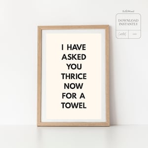 David Rose Quote Bathroom Art | Schitt&#39;s Creek Printable | Funny Wall Art Download | I Have Asked You Thrice Now for a Towel | Neutral Decor