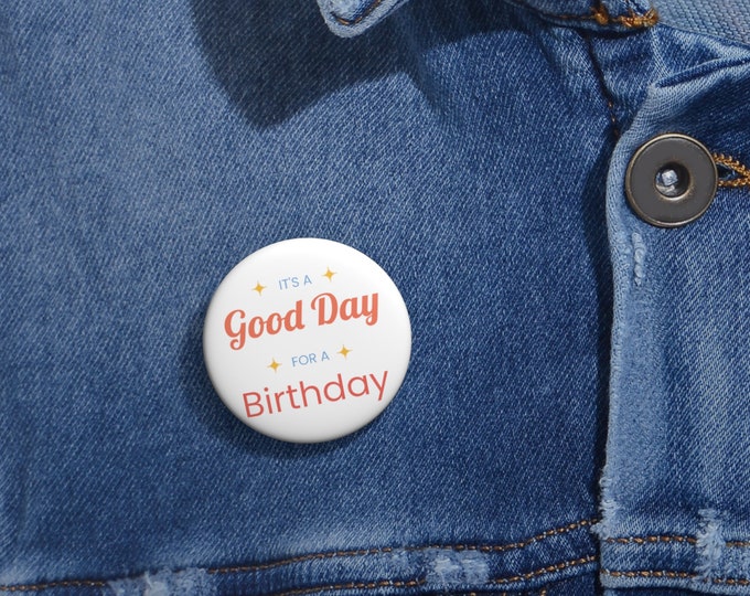 It's a Good Day for a Birthday Pin Buttons