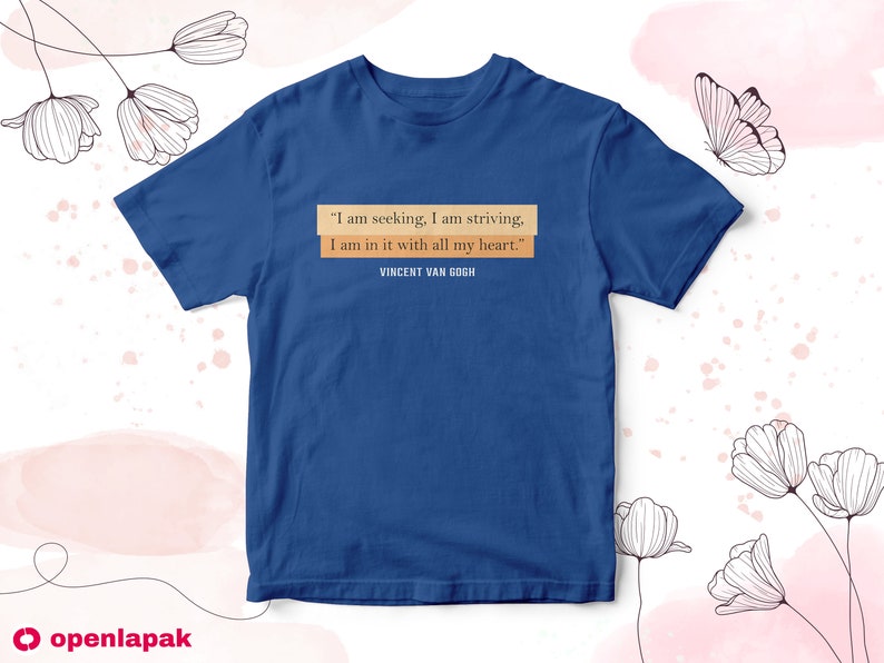 Van Gogh Gifts Van Gogh Shirt Van Gogh Quotes T-Shirt Van Gogh Quote Vincent van Gogh Artist Gift Quote Shirt