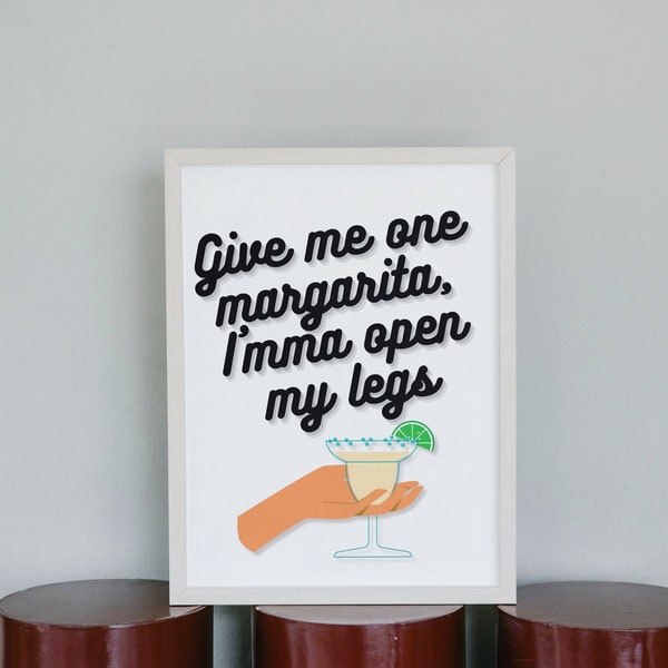 Give Me One Margarita Imma open my legs | Party Decor | TikTok meme | Digital Download | Song Lyric Print | Bar decor | Tiktok Viral Funny