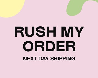 RUSH MY ORDER - next day shipping