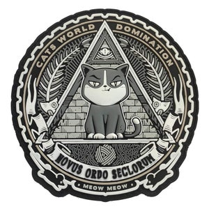 May include: A black and white circular patch with a cat sitting inside a triangle. The triangle has an eye at the top and is surrounded by a brick pattern. The text "Cats World Domination" is written around the outside of the circle. The text "Novus Ordo Seclorum" is written on a banner below the cat. The text "Meow Meow" is written below the banner.