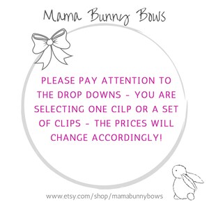 May include: A white circle with a gray outline and the text "Mama Bunny Bows" in gray. Inside the circle is the text "PLEASE PAY ATTENTION TO THE DROP DOWNS - YOU ARE SELECTING ONE CLIP OR A SET OF CLIPS - THE PRICES WILL CHANGE ACCORDINGLY!" in pink. Below the circle is the text "www.etsy.com/shop/mamabunnybows" in gray. A white bunny with gray ears is in the bottom right corner of the image.