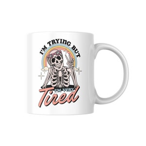 Im Trying But Im Very Tired | Mug 11oz | Great for gifts