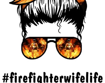 Firefighter Wife Life, Gift for Her, PNG, Digital Image, Sublimation, Heat Transfer, Girl with Sunglasses, T-Shirt, Tumbler, Mug