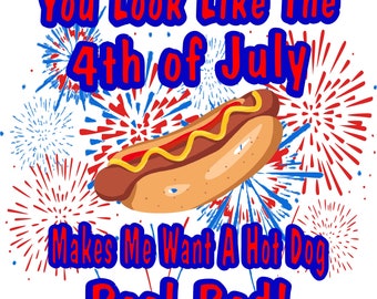You Look Like The 4th of July Makes Me Want A Hot Dog Real Bad, PNG, JPEG, Sublimation, Digital Design, T-shirts, Mokken, Tumbler, Tas, Cadeau