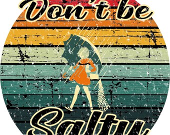 Don't Be Salty, Morton Salt Girl, PNG, JPEG, T-shirt, Digital Image, Heat Transfer, Gift, Tumbler, Mug, Funny