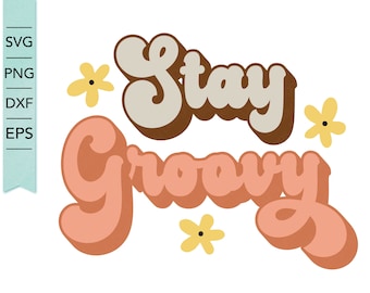 Stay Groovy SVG, PNG, DXF eps, retro svg, hippie svg, Trendy svg design, Cricut, Silhouette