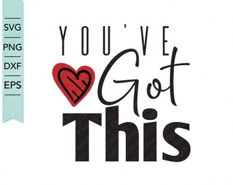 You've got this Inspirational SVG Design / Digital Download / dxf,svg,eps,and png