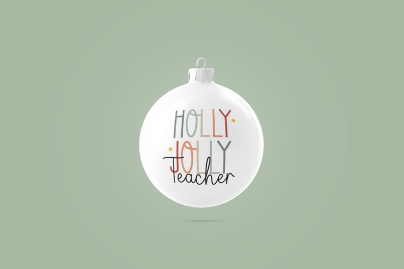 May include: White Christmas ornament with the text "HOLLY JOLLY Teacher" in colorful lettering.