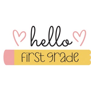 Hello First Grade Back to School, First Day of School SVG Cut files
