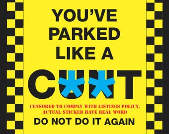 8 x "You've Parked Like a C**t" Novelty Joke Parking Ticket Stickers