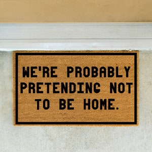WE'RE PROBABLY | We're Probably Pretending Not To be Home Doormat | All-Natural Coir | 4 Size Options | Non-Slip | Printed in the U.S.A