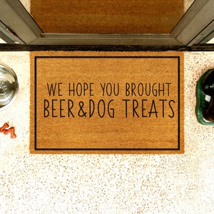 BEER & DOG TREATS | We Hope You Brought Beer and Dog Treats | Brown Doormat with Black Print | 4 Sizes | Natural Coir | Non-Slip