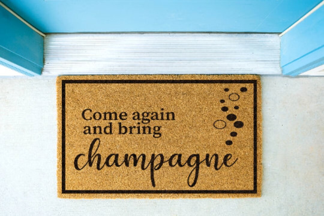 Come Back Again and Bring Champagne Champagne Doormat Champagne Bubbles