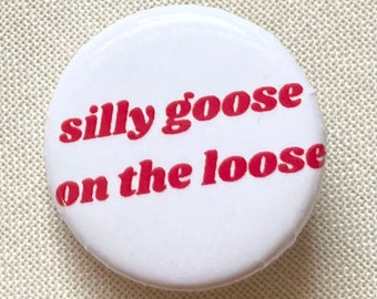 Silly Goose on the Loose 1” Button