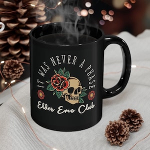 it was never a phase mug, elder Emo club mug, elder Emo mug, goth mug, punk mug, Emo mug, Emo gift, gift for Emo, Emo cup, emo coffee mug
